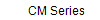     CM Series