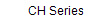    CH Series